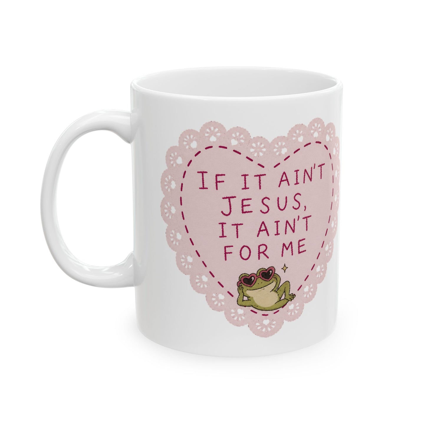 If It Ain't Jesus It Ain't For Me Ceramic Mug, (11oz, 15oz)
