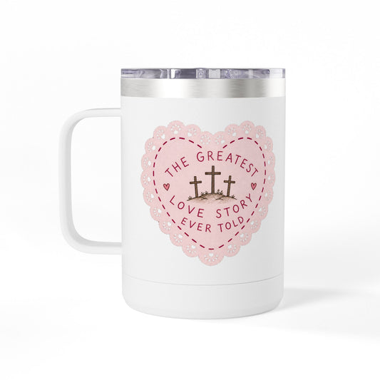 The Greatest Love Story Ever Told Coffee Mug Tumbler, 15oz